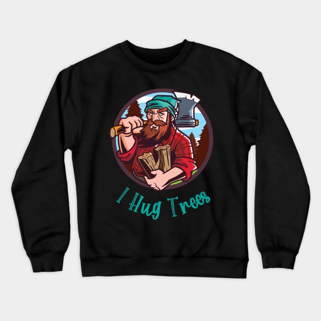 I Hug Trees Lumberjack Woodcutter Crewneck Sweatshirt by teweshirt